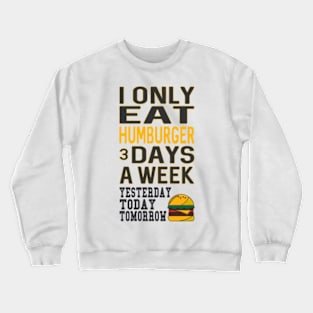 I Only Eat Hamburger 3 Days A Week Crewneck Sweatshirt